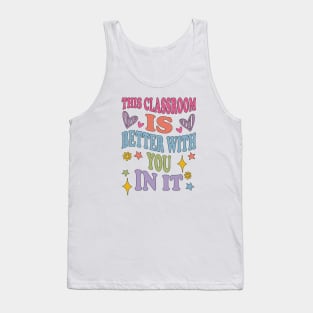 cute This Classroom Is Better With You In It Tank Top